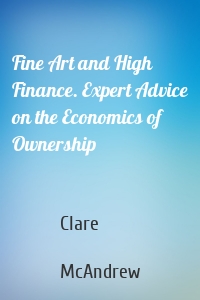 Fine Art and High Finance. Expert Advice on the Economics of Ownership