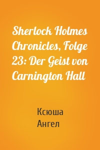 Sherlock Holmes Chronicles, Folge 23: Der Geist von Carnington Hall