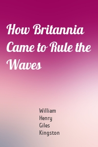 How Britannia Came to Rule the Waves