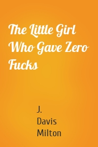 The Little Girl Who Gave Zero Fucks