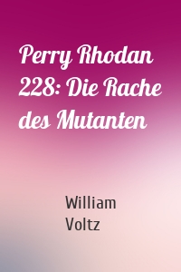 Perry Rhodan 228: Die Rache des Mutanten