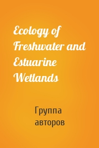 Ecology of Freshwater and Estuarine Wetlands