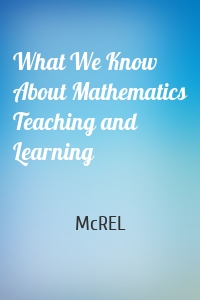 What We Know About Mathematics Teaching and Learning