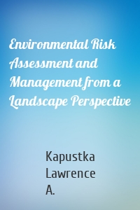 Environmental Risk Assessment and Management from a Landscape Perspective