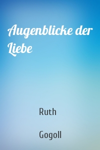 Augenblicke der Liebe