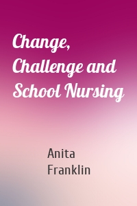 Change, Challenge and School Nursing