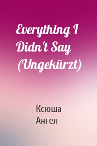 Everything I Didn't Say (Ungekürzt)