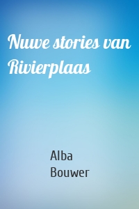 Nuwe stories van Rivierplaas