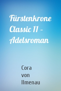 Fürstenkrone Classic 11 – Adelsroman