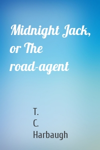 Midnight Jack, or The road-agent