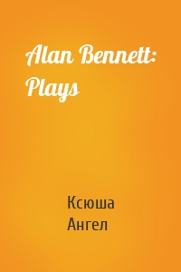 Alan Bennett: Plays