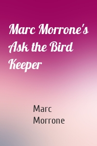 Marc Morrone's Ask the Bird Keeper