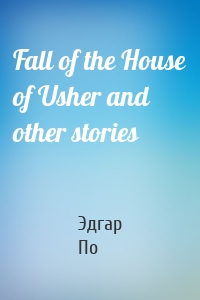 Fall of the House of Usher and other stories