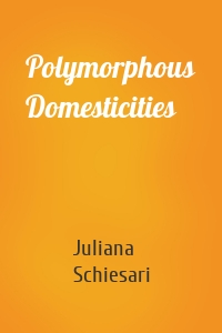 Polymorphous Domesticities