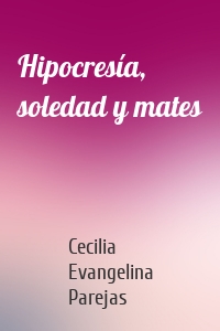 Hipocresía, soledad y mates