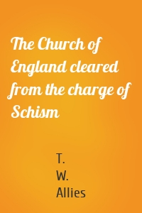 The Church of England cleared from the charge of Schism