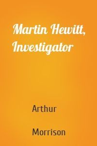 Martin Hewitt, Investigator