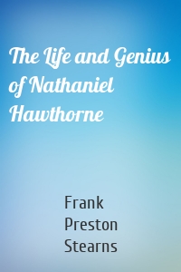 The Life and Genius of Nathaniel Hawthorne