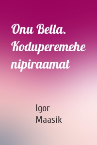 Onu Bella. Koduperemehe nipiraamat