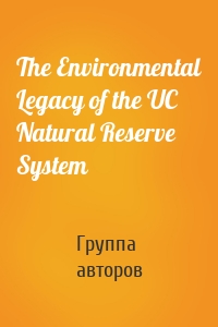 The Environmental Legacy of the UC Natural Reserve System