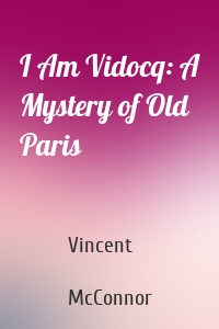 I Am Vidocq: A Mystery of Old Paris