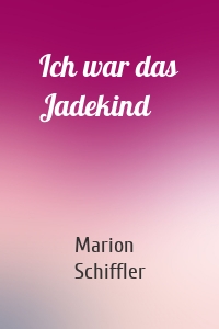 Ich war das Jadekind