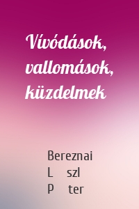 Vívódások, vallomások, küzdelmek