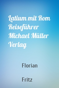 Latium mit Rom Reiseführer Michael Müller Verlag