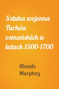 Sztuka wojenna Turków osmańskich w latach 1500-1700
