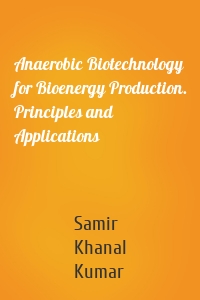 Anaerobic Biotechnology for Bioenergy Production. Principles and Applications