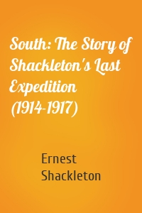 South: The Story of Shackleton's Last Expedition (1914-1917)