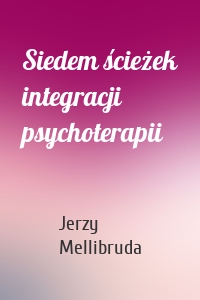 Siedem ścieżek integracji psychoterapii