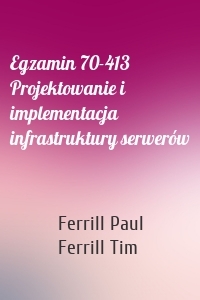 Egzamin 70-413 Projektowanie i implementacja infrastruktury serwerów