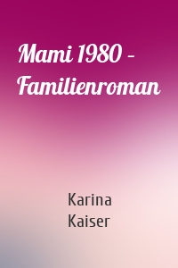 Mami 1980 – Familienroman