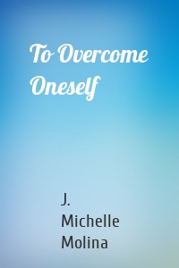 To Overcome Oneself