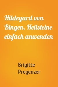 Hildegard von Bingen. Heilsteine einfach anwenden