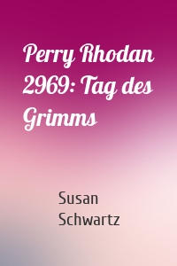 Perry Rhodan 2969: Tag des Grimms