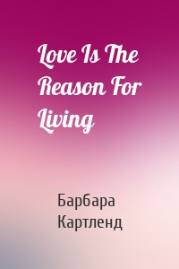 Love Is The Reason For Living