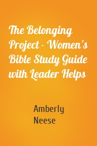 The Belonging Project - Women's Bible Study Guide with Leader Helps