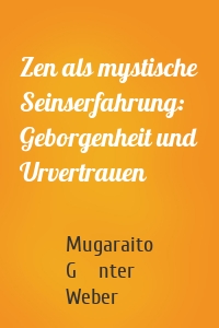 Zen als mystische Seinserfahrung: Geborgenheit und Urvertrauen