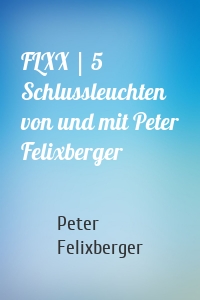 FLXX | 5 Schlussleuchten von und mit Peter Felixberger