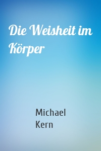 Die Weisheit im Körper