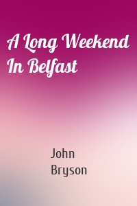 A Long Weekend In Belfast