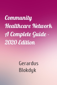 Community Healthcare Network A Complete Guide - 2020 Edition