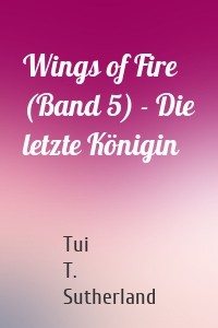 Wings of Fire (Band 5) - Die letzte Königin
