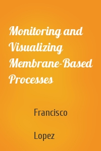 Monitoring and Visualizing Membrane-Based Processes