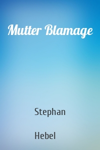 Mutter Blamage