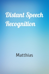 Distant Speech Recognition