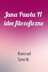 Jana Pawła II idee filozoficzne