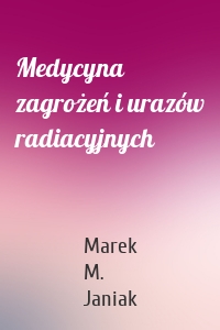 Medycyna zagrożeń i urazów radiacyjnych